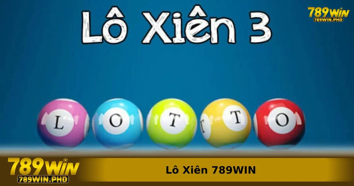 Lô Xiên 789WIN – Tăng Tỷ Lệ Ăn Khi Ghép Nhiều Con Số 4 Mẹo tối ưu cơ hội thắng lớn khi chơi Lô Xiên 789win